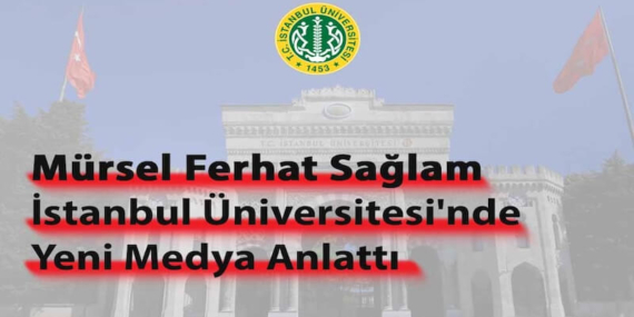 İstanbul Üniversitesi’nde Yeni Medya ve Dergicilik Konuşuldu