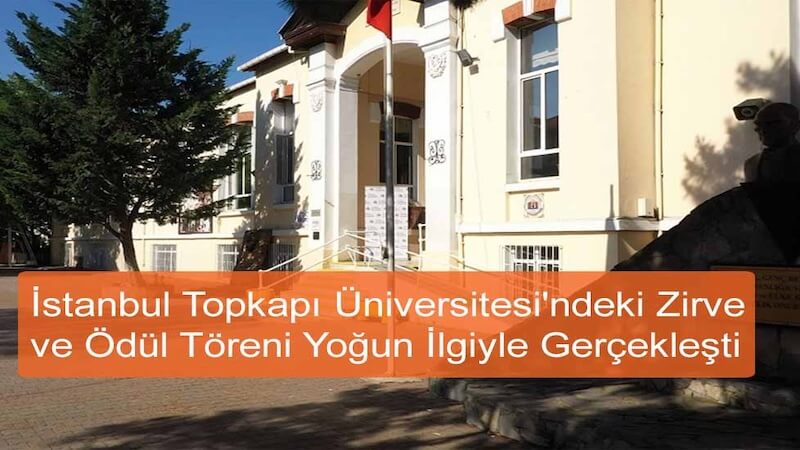 İstanbul Topkapı Üniversitesi'ndeki Zirve ve Ödül Töreni Yoğun İlgiyle Gerçekleşti