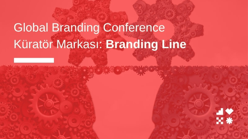 Global Branding Conference Küratör Markası: Branding Line